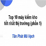 Top 10 máy kiểm kho tốt nhất thị trường (phần 1),top 10 may kiem kho tot nhat thi truong phan 1