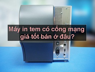 Máy in tem có cổng mạng giá tốt bán ở đâu